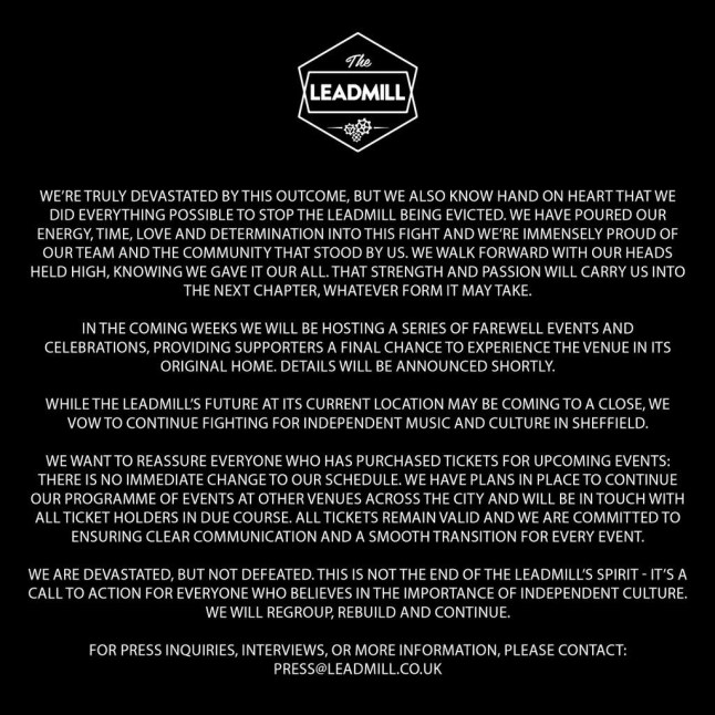 The Leadmill @Leadmill Sad news tonight. Thanks to all who've supported us over these difficult times, we'll never forget what you've done for this business and it's super talented staff. This will take us a few days to process but we will update everyone as soon as we can with next steps.